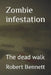Zombie infestation: The dead walk by Robert Paul Bennett