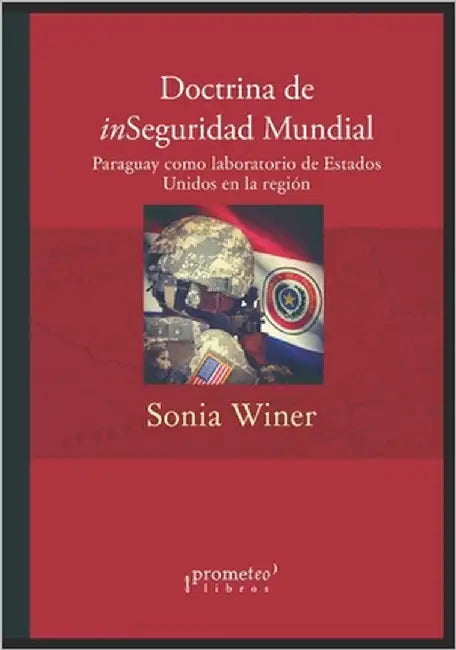 Doctrina de inSeguridad Mundial: Paraguay como laboratorio de Estados Unidos en la región by Pérez Esquivel, Adolfo