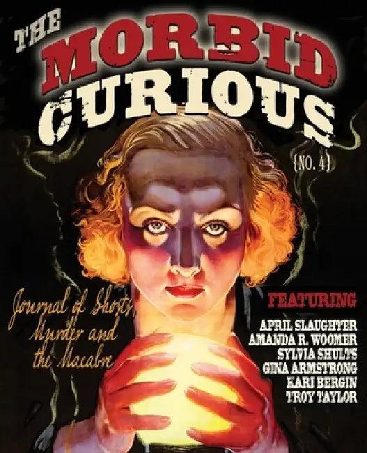 Morbid Curious 4: The Journal of Ghosts, Murder, and the Macabre by April Slaughter
