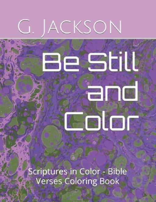 Be Still and Color: Scriptures in Color - Bible Verses Coloring Book by G. Brooke Jackson