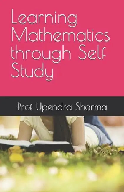 Learning Mathematics through Self Study by Upendra Sharma