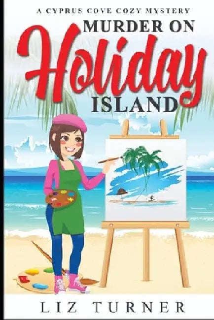 Murder on Holiday Island: A Cyprus Cove Cozy Mystery by Liz Turner