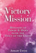 Victory Mission: Messages of Hope and Power from the Foot of the Cross by Ashley Ennis