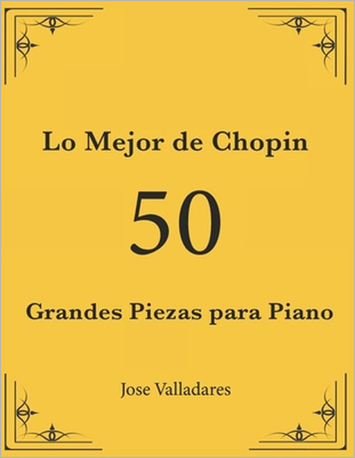Lo Mejor de Chopin: 50 Grandes Piezas para Piano by Jose Valladares