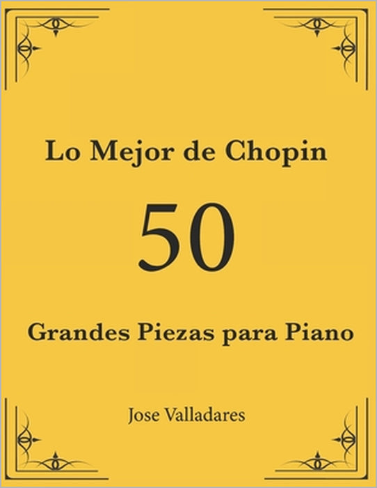 Lo Mejor de Chopin: 50 Grandes Piezas para Piano by Jose Valladares