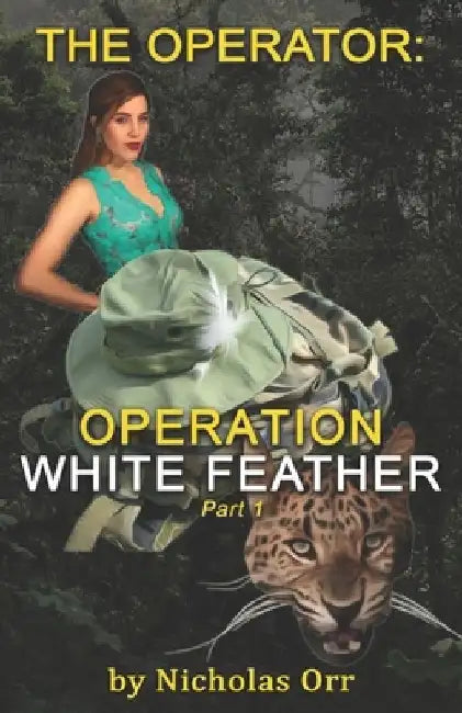 Operation White Feather Part 1: The Operator Book 4 by Nicholas Orr
