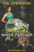 Operation White Feather Part 1: The Operator Book 4 by Nicholas Orr