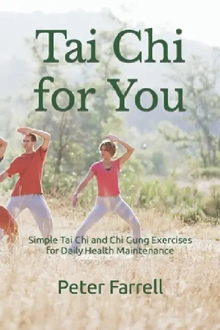 Tai Chi for You: Simple Tai Chi and Chi Gung Exercises for Daily Health Maintenance by Peter Farrell