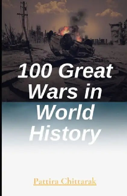 100 Great Wars in World History by Pattira Chittarak