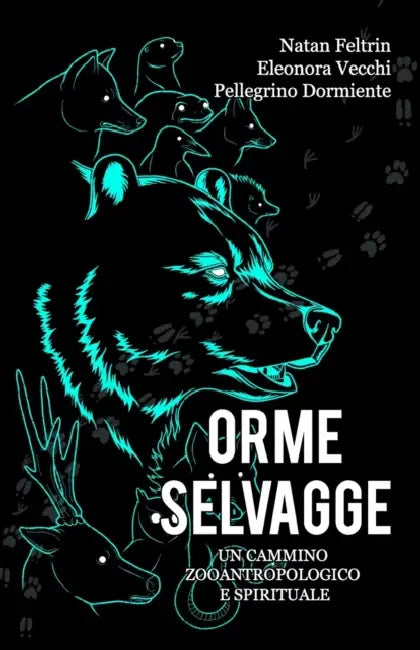 Orme Selvagge: Un cammino zooantropologico e spirituale by Eleonora Vecchi, Pellegrino Dormiente, Daniela Barisone