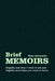 Brief Memoirs: Slightly less than I want to tell, and slightly more than you want to know by Gene Aronowitz