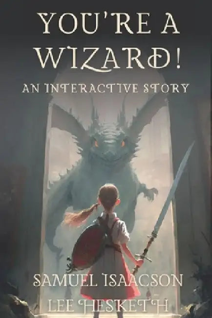 You're a Wizard!: an interactive story by Lee Hesketh