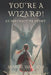 You're a Wizard!: an interactive story by Lee Hesketh