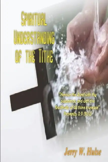 Spiritual Understanding of the Tithe by Jerry W. Hulse