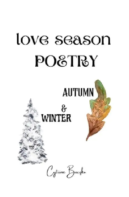 Love Season Poetry: Autumn and Winter, A New Seasonal Poetry Collection Featuring Autumn and Winter by Cytrine Buczko