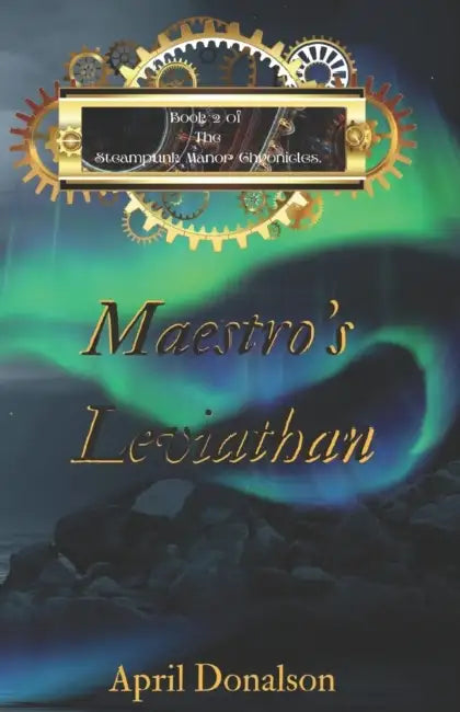 Maestro's Leviathan: Book 2: The Steampunk Manor Chronicles by April Donalson