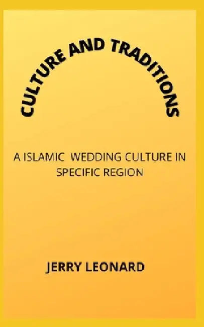 Culture and Traditions: A Islamic Wedding Culture in Specific Region by Jerry Leonard