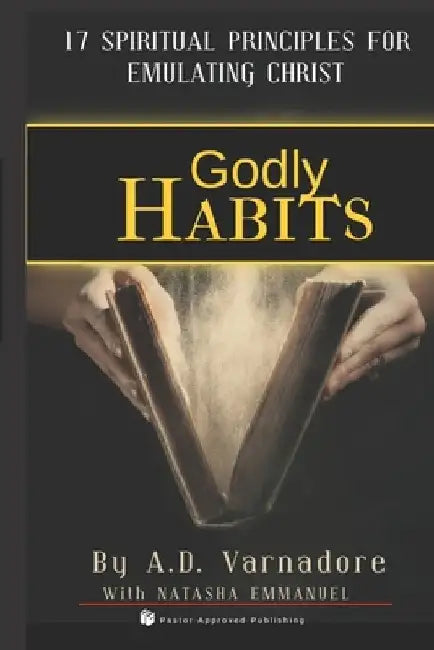 Godly Habits: 17 Spiritual Principles to Emulate Christ by Natasha Emmanuel