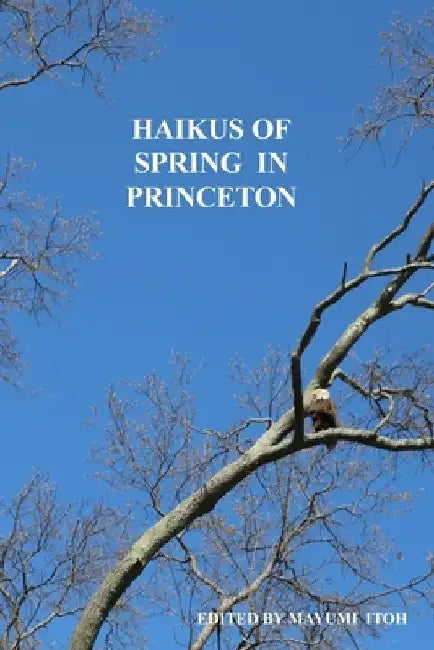 Haikus of Spring in Princeton by Mayumi Itoh