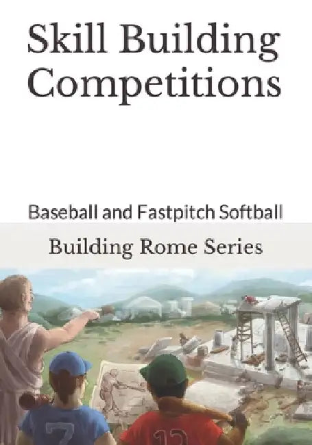 Skill Building Competitions: Baseball and Fastpitch Softball by Gary E. Barr