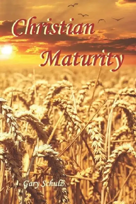 Christian Maturity by Gary Schulz