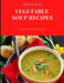 Vegetable Soup Recipes: Many Variety Vegetable Soup Recipes by Abdul Riaz