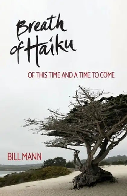 Breath of Haiku: Of This Time and a Time to Come by Bill Mann