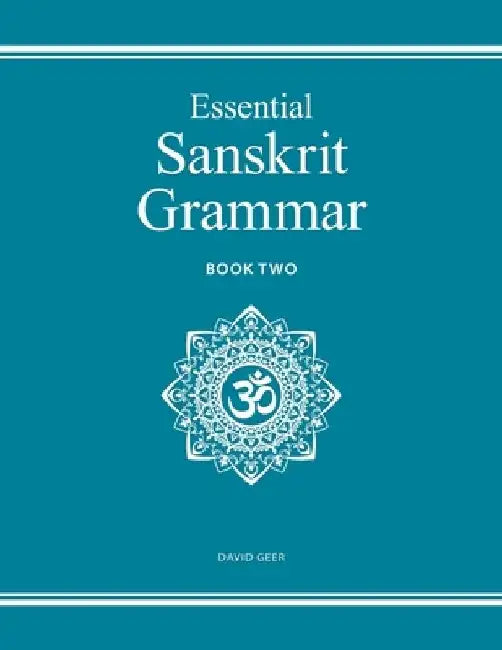 Essential Sanskrit Grammar: Book Two by David Geer