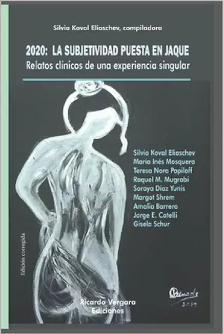 2020: La subjetividad puesta en jaque: Relatos clínicos de una experiencia singular by Koval Eliaschev, Silvia