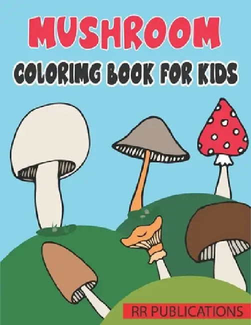 Mushroom Coloring Book For Kids: Collection of 50+ Amazing Mushroom Coloring Pages by Rr Publications