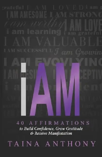 I Am: 40 Affirmations to Build Confidence, Grow Gratitude, and Receive Manifestation by Adrienne E. Bell