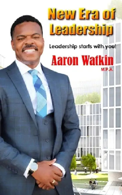 New Era of Leadership: Leadership starts with you. by Aaron Watkin M. P. a.