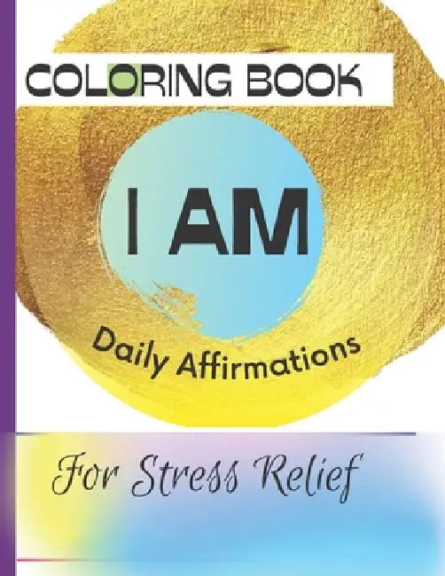 I AM, Affirmations Coloring Book: For Stress Relief and Relaxation by Rayvynne(r) Fit Wellness LLC