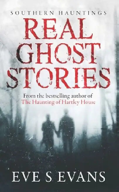 Real Ghost Stories: Southern Hauntings by Eve S. Evans