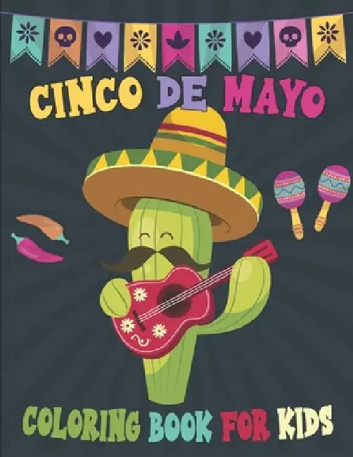 Cinco De Mayo Coloring Book For Kids: Mexican Themed Coloring Pages for Kids Ages 4-12 by Rr Publications