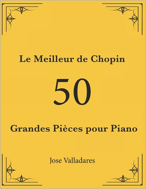 Le Meilleur de Chopin: 50 Grandes Pièces pour Piano by Jose Valladares