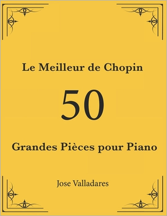 Le Meilleur de Chopin: 50 Grandes Pièces pour Piano by Jose Valladares