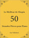Le Meilleur de Chopin: 50 Grandes Pièces pour Piano by Jose Valladares