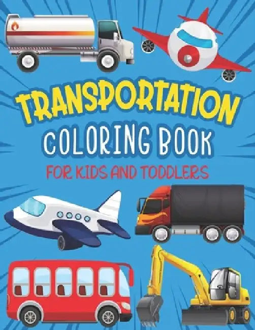 Transportation Coloring Book For Kids And Toddlers: Cute Transportation Coloring Pages by Rr Publications
