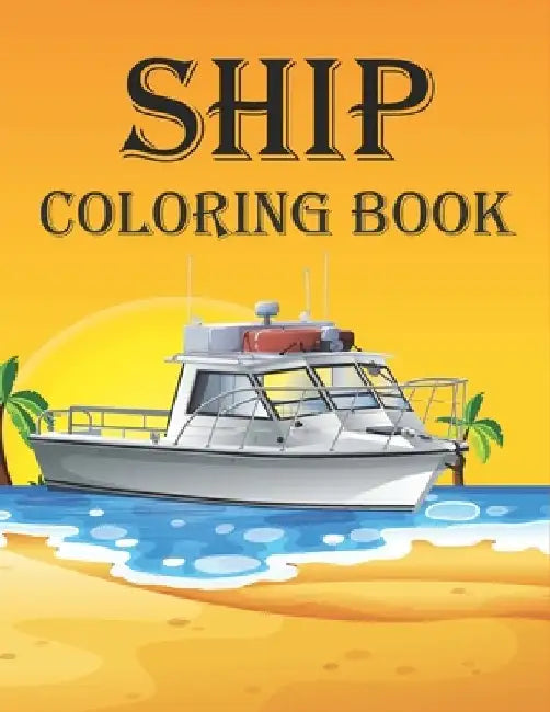 Ship Coloring Book: Coloring Book filled with Ship designs by Rr Publications