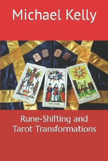 Rune-Shifting and Tarot Transformations by Michael Kelly