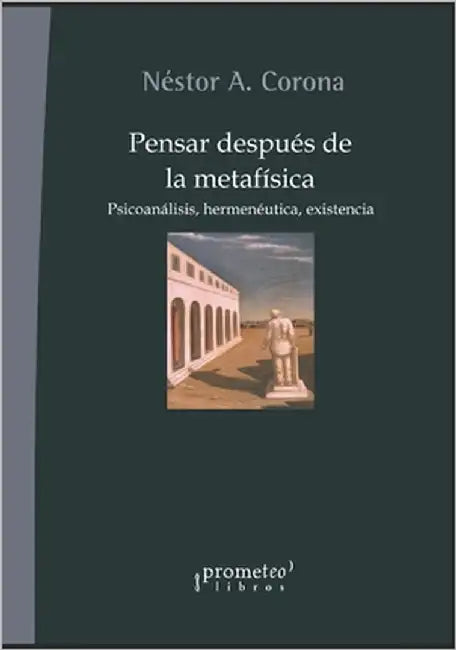 Pensar después de la metafísica: Psicoanálisis, hermenéutica, existencia by Bramajo, Ezequiel O.