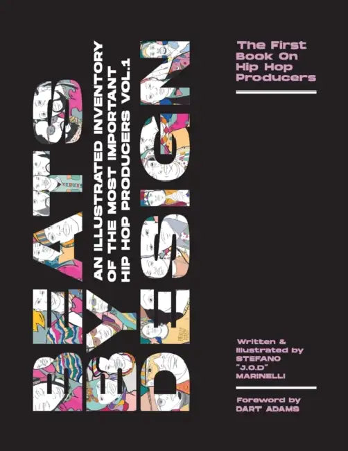 Beats By Design: An Illustrated Inventory Of The Most Important Hip Hop Producers Vol. 1 by Dart Adams, Stefano J. O. D. Marinelli, Stefano J. O. D. Marinelli