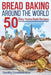 Bread Baking Around the World: 50 Easy Home-Style Recipes by Dorothy Constance Rice