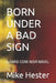 Born Under a Bad Sign: A Hard-Core Noir Novel by Mike Hester