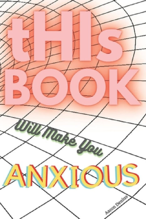 tHIs Book Will Make You Anxious by Aaron Denius