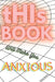 tHIs Book Will Make You Anxious by Aaron Denius