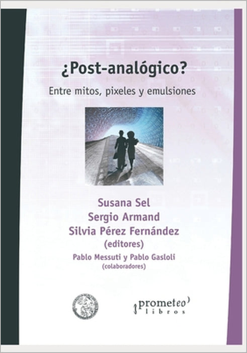 ¿Post-analógico?: Entre mitos, pixeles y emulsiones by Sergio Armand, Silvia Pérez Fernández, Susana Sel