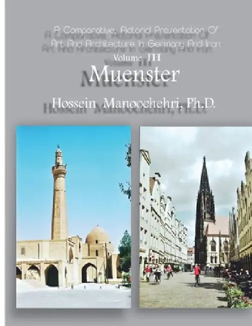 Muenster: A Comparative, Pictorial Presentation Of Art And Architecture Volume III by Hossein Manoochehri