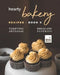 Hearty Bakery Recipes - Book 5: Tempting Artisanal Bread and Pastries by Brian White